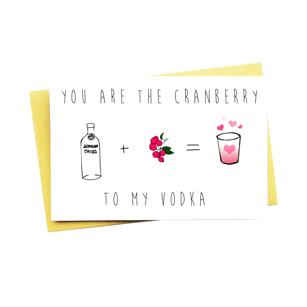 You Are The Cranberry To My Vodka
